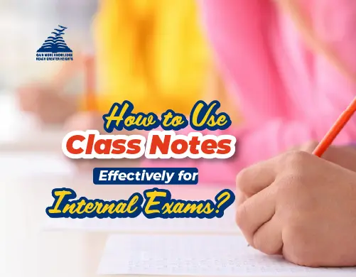 How to Use Class Notes Effectively for Internal Exams?- Presidency School Mangalore