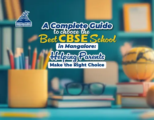 A Complete Guide to choose the best CBSE Schools in Mangalore: Helping Parents Make the Right Choice- Presidency School Mangalore
